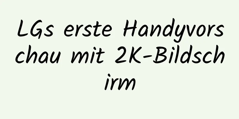 LGs erste Handyvorschau mit 2K-Bildschirm