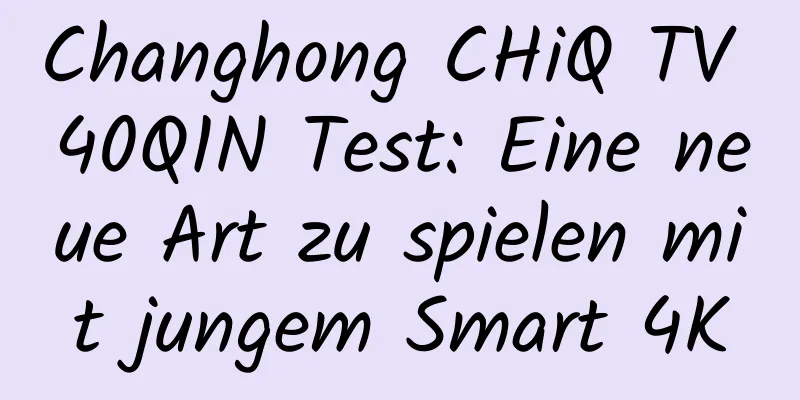 Changhong CHiQ TV 40Q1N Test: Eine neue Art zu spielen mit jungem Smart 4K