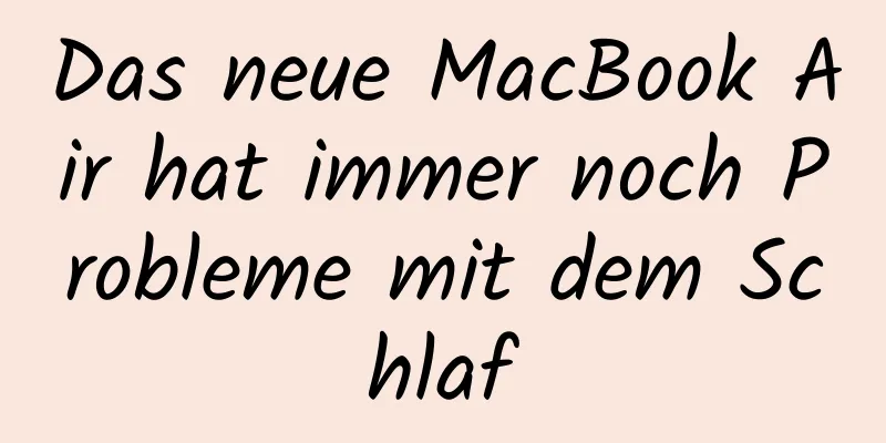 Das neue MacBook Air hat immer noch Probleme mit dem Schlaf