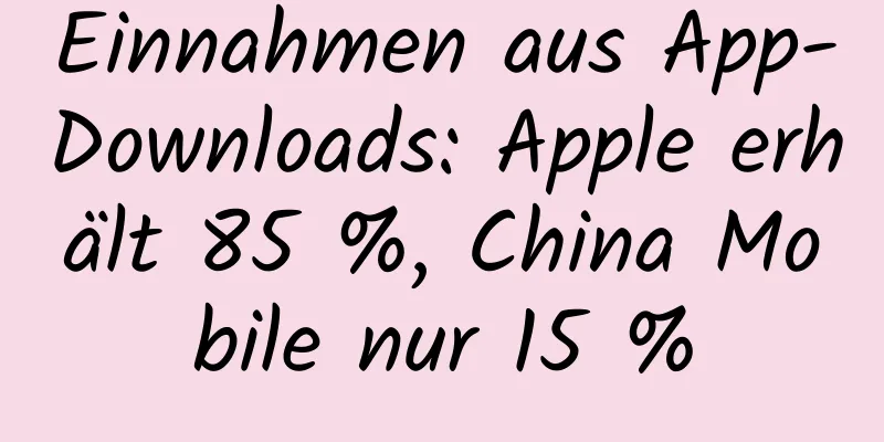 Einnahmen aus App-Downloads: Apple erhält 85 %, China Mobile nur 15 %