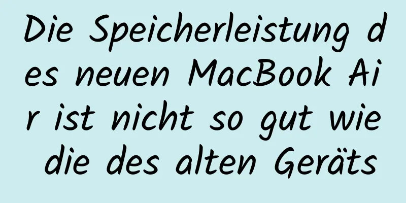 Die Speicherleistung des neuen MacBook Air ist nicht so gut wie die des alten Geräts
