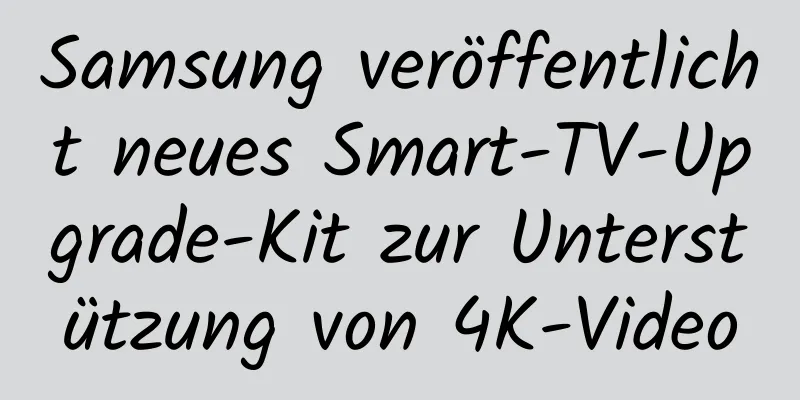 Samsung veröffentlicht neues Smart-TV-Upgrade-Kit zur Unterstützung von 4K-Video