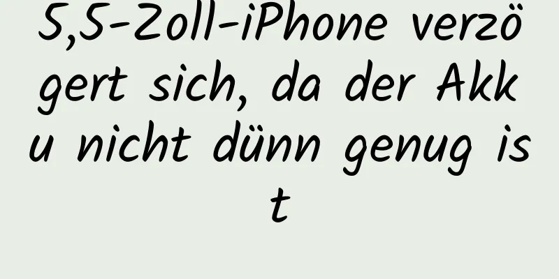 5,5-Zoll-iPhone verzögert sich, da der Akku nicht dünn genug ist
