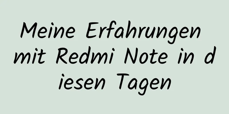 Meine Erfahrungen mit Redmi Note in diesen Tagen