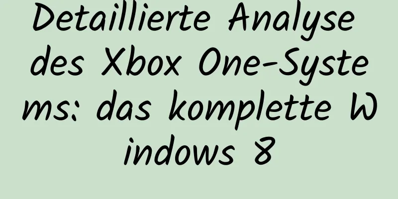 Detaillierte Analyse des Xbox One-Systems: das komplette Windows 8