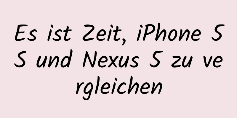 Es ist Zeit, iPhone 5S und Nexus 5 zu vergleichen