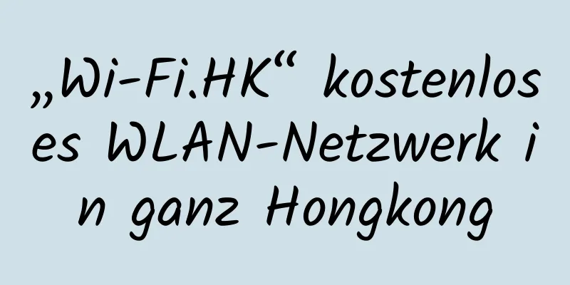 „Wi-Fi.HK“ kostenloses WLAN-Netzwerk in ganz Hongkong