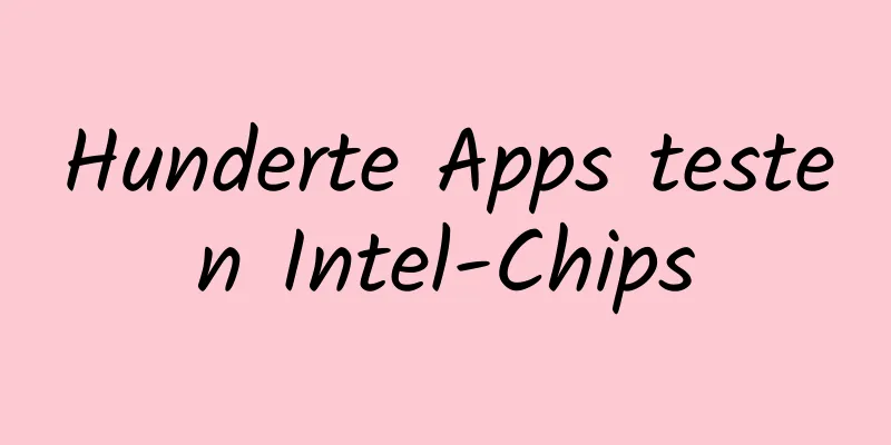 Hunderte Apps testen Intel-Chips