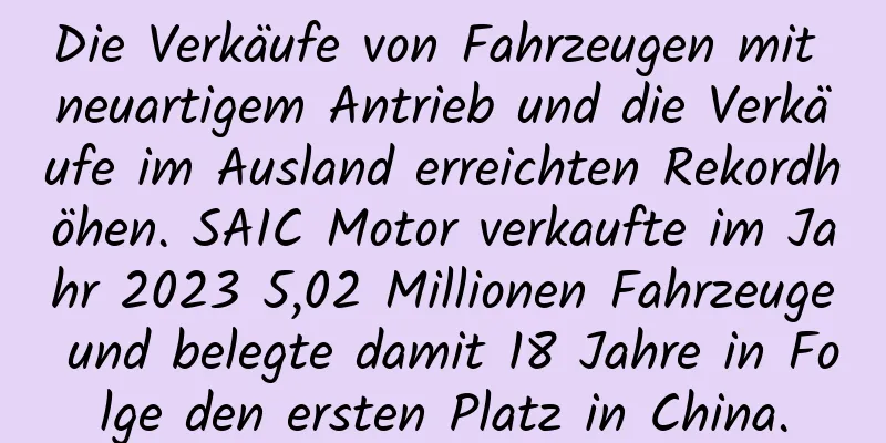 Die Verkäufe von Fahrzeugen mit neuartigem Antrieb und die Verkäufe im Ausland erreichten Rekordhöhen. SAIC Motor verkaufte im Jahr 2023 5,02 Millionen Fahrzeuge und belegte damit 18 Jahre in Folge den ersten Platz in China.