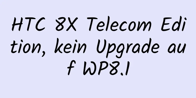 HTC 8X Telecom Edition, kein Upgrade auf WP8.1