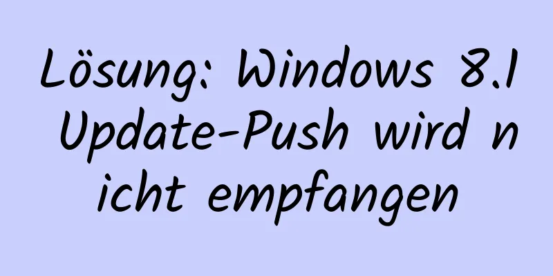 Lösung: Windows 8.1 Update-Push wird nicht empfangen