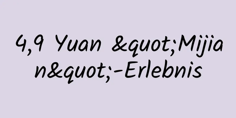 4,9 Yuan "Mijian"-Erlebnis