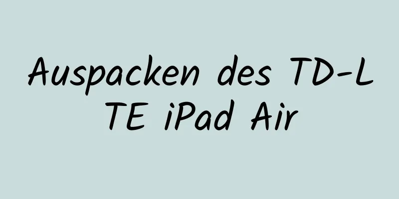Auspacken des TD-LTE iPad Air