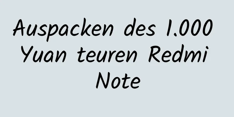 Auspacken des 1.000 Yuan teuren Redmi Note