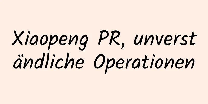 Xiaopeng PR, unverständliche Operationen