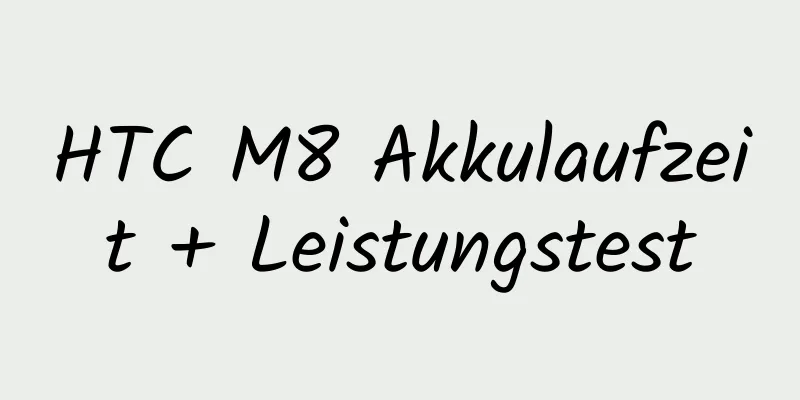 HTC M8 Akkulaufzeit + Leistungstest