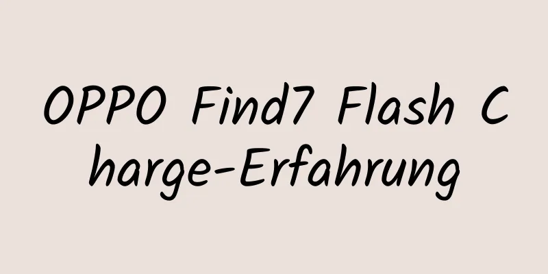 OPPO Find7 Flash Charge-Erfahrung