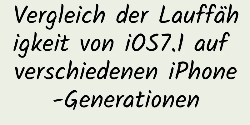 Vergleich der Lauffähigkeit von iOS7.1 auf verschiedenen iPhone-Generationen