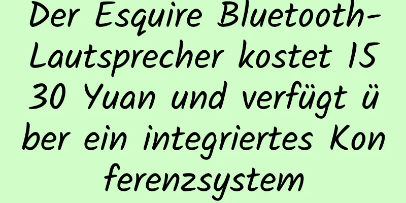 Der Esquire Bluetooth-Lautsprecher kostet 1530 Yuan und verfügt über ein integriertes Konferenzsystem