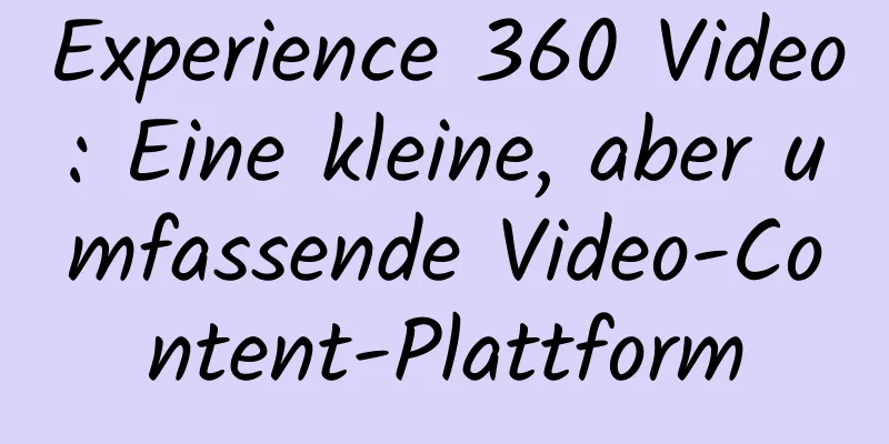 Experience 360 ​​Video: Eine kleine, aber umfassende Video-Content-Plattform
