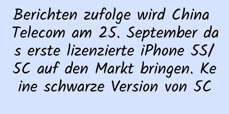 Berichten zufolge wird China Telecom am 25. September das erste lizenzierte iPhone 5S/5C auf den Markt bringen. Keine schwarze Version von 5C