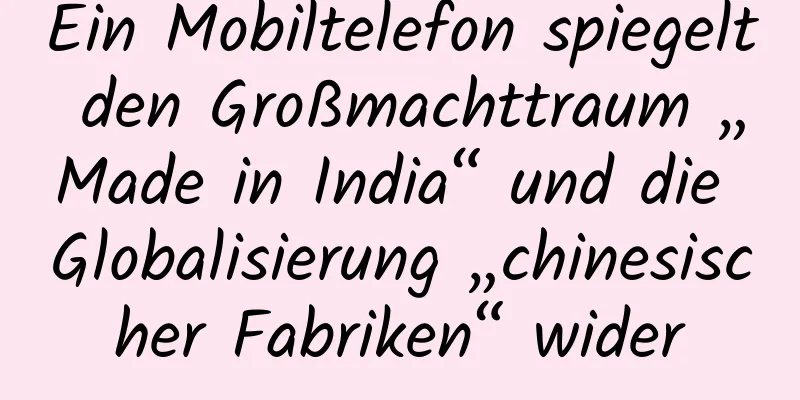 Ein Mobiltelefon spiegelt den Großmachttraum „Made in India“ und die Globalisierung „chinesischer Fabriken“ wider
