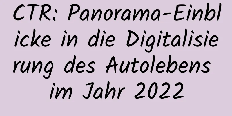 CTR: Panorama-Einblicke in die Digitalisierung des Autolebens im Jahr 2022