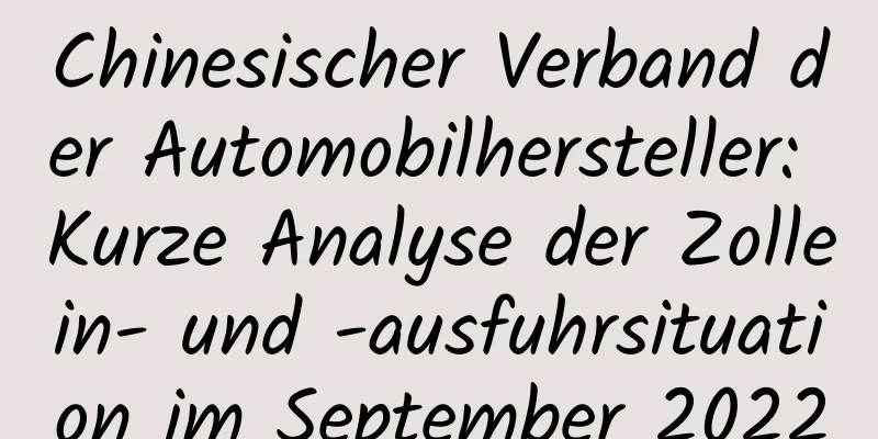 Chinesischer Verband der Automobilhersteller: Kurze Analyse der Zollein- und -ausfuhrsituation im September 2022