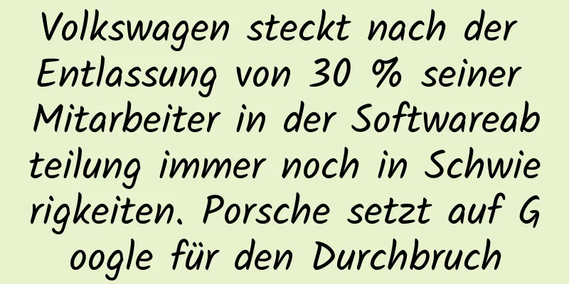 Volkswagen steckt nach der Entlassung von 30 % seiner Mitarbeiter in der Softwareabteilung immer noch in Schwierigkeiten. Porsche setzt auf Google für den Durchbruch