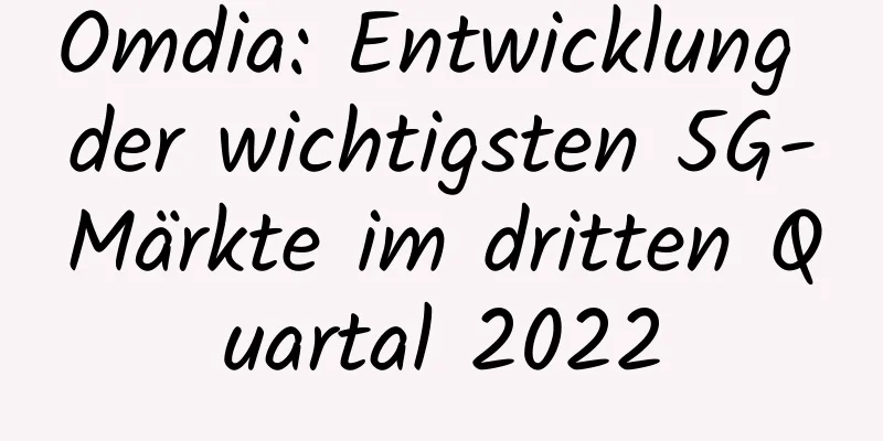 Omdia: Entwicklung der wichtigsten 5G-Märkte im dritten Quartal 2022