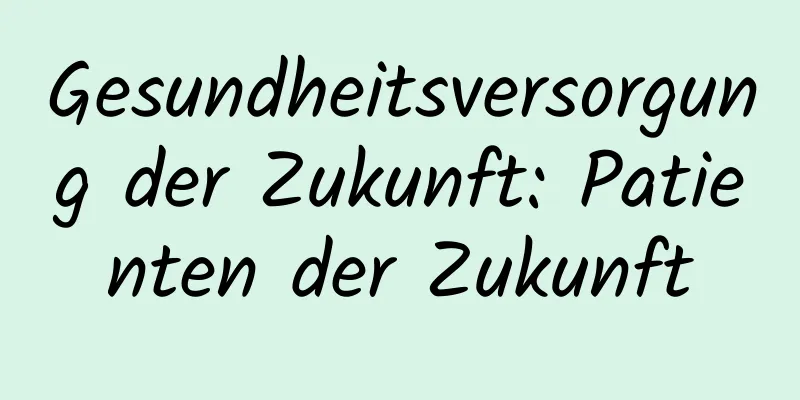 Gesundheitsversorgung der Zukunft: Patienten der Zukunft