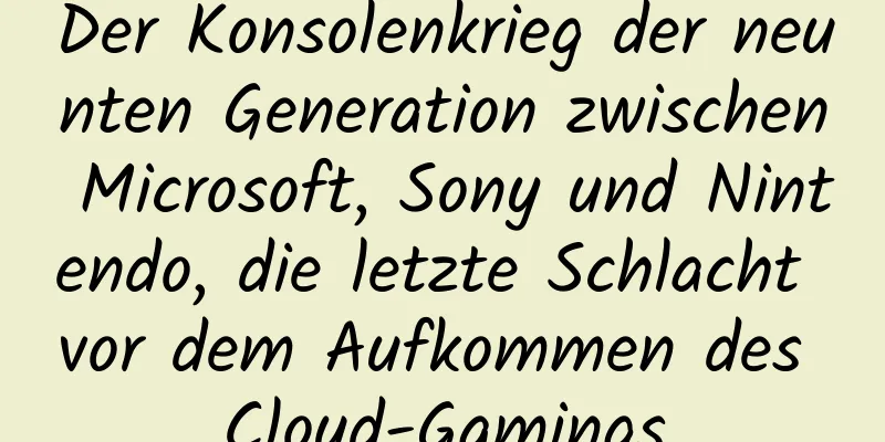 Der Konsolenkrieg der neunten Generation zwischen Microsoft, Sony und Nintendo, die letzte Schlacht vor dem Aufkommen des Cloud-Gamings