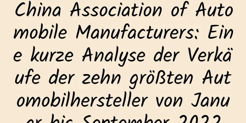 China Association of Automobile Manufacturers: Eine kurze Analyse der Verkäufe der zehn größten Automobilhersteller von Januar bis September 2022