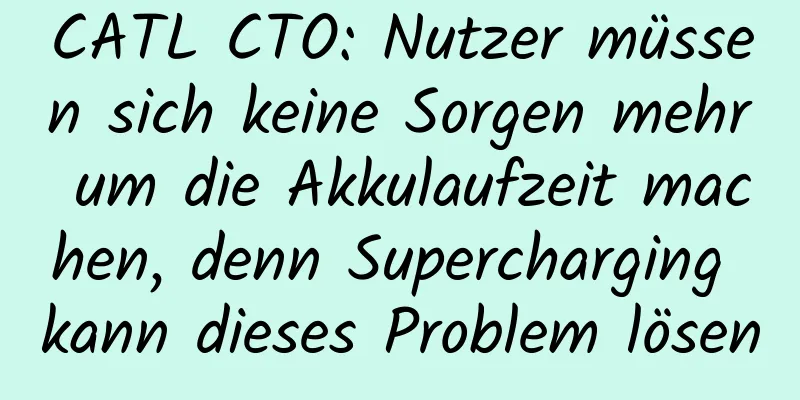 CATL CTO: Nutzer müssen sich keine Sorgen mehr um die Akkulaufzeit machen, denn Supercharging kann dieses Problem lösen