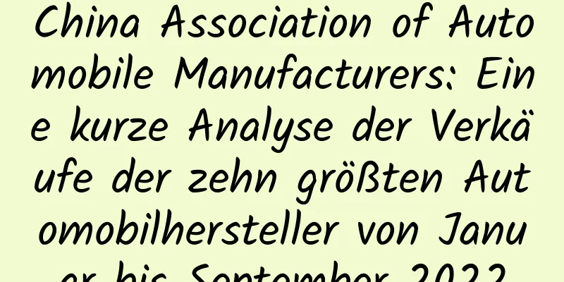China Association of Automobile Manufacturers: Eine kurze Analyse der Verkäufe der zehn größten Automobilhersteller von Januar bis September 2022