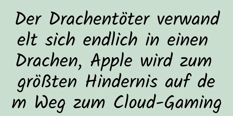 Der Drachentöter verwandelt sich endlich in einen Drachen, Apple wird zum größten Hindernis auf dem Weg zum Cloud-Gaming