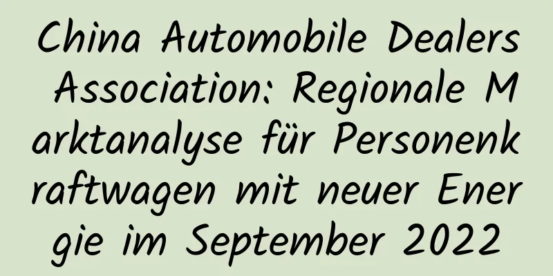China Automobile Dealers Association: Regionale Marktanalyse für Personenkraftwagen mit neuer Energie im September 2022