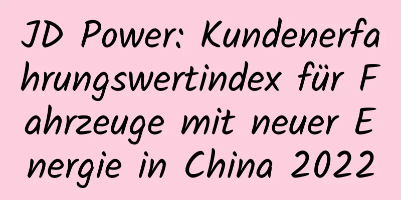 JD Power: Kundenerfahrungswertindex für Fahrzeuge mit neuer Energie in China 2022