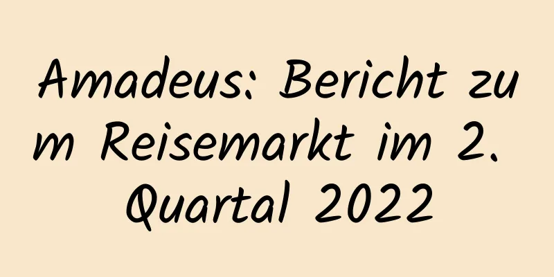 Amadeus: Bericht zum Reisemarkt im 2. Quartal 2022