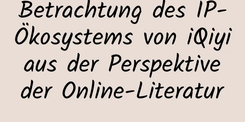 Betrachtung des IP-Ökosystems von iQiyi aus der Perspektive der Online-Literatur