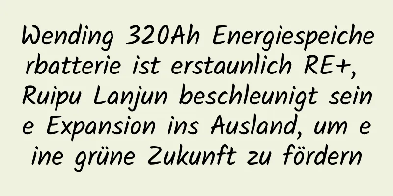 Wending 320Ah Energiespeicherbatterie ist erstaunlich RE+, Ruipu Lanjun beschleunigt seine Expansion ins Ausland, um eine grüne Zukunft zu fördern