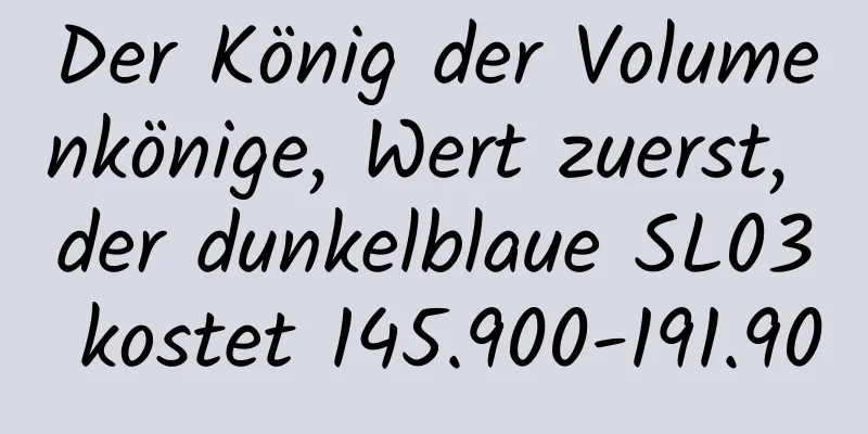 Der König der Volumenkönige, Wert zuerst, der dunkelblaue SL03 kostet 145.900-191.900