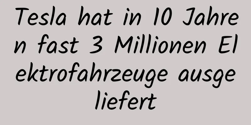 Tesla hat in 10 Jahren fast 3 Millionen Elektrofahrzeuge ausgeliefert