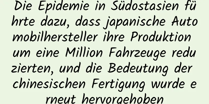 Die Epidemie in Südostasien führte dazu, dass japanische Automobilhersteller ihre Produktion um eine Million Fahrzeuge reduzierten, und die Bedeutung der chinesischen Fertigung wurde erneut hervorgehoben