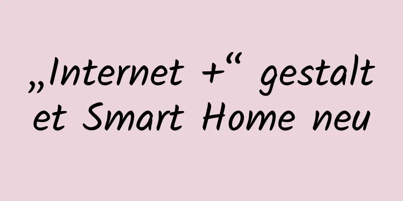 „Internet +“ gestaltet Smart Home neu