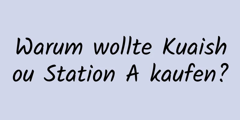 Warum wollte Kuaishou Station A kaufen?