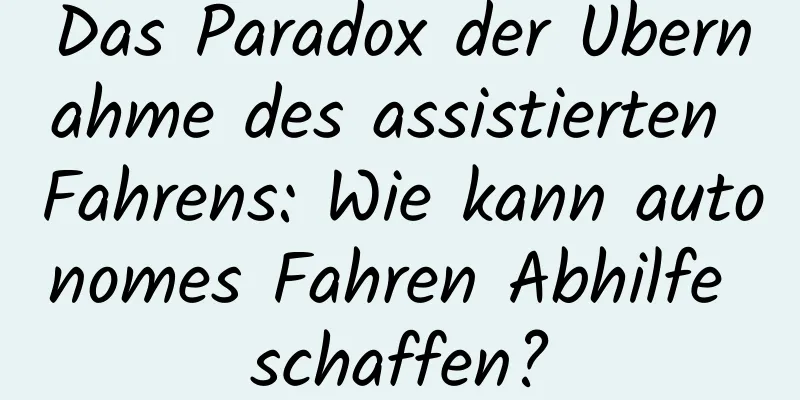 Das Paradox der Übernahme des assistierten Fahrens: Wie kann autonomes Fahren Abhilfe schaffen?