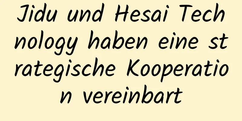 Jidu und Hesai Technology haben eine strategische Kooperation vereinbart