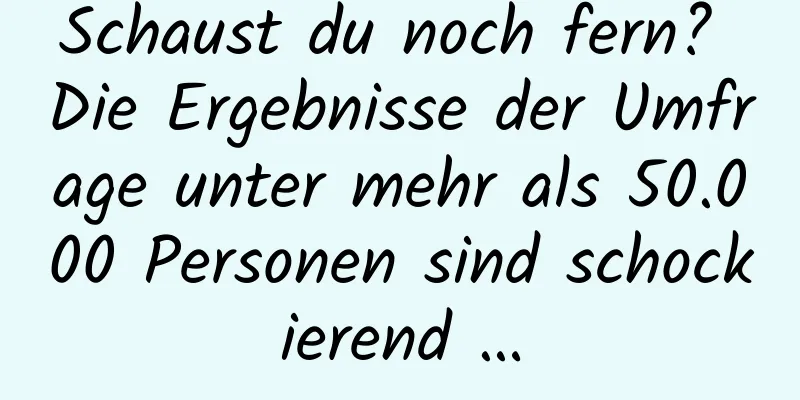 Schaust du noch fern? Die Ergebnisse der Umfrage unter mehr als 50.000 Personen sind schockierend …