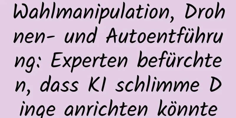 Wahlmanipulation, Drohnen- und Autoentführung: Experten befürchten, dass KI schlimme Dinge anrichten könnte